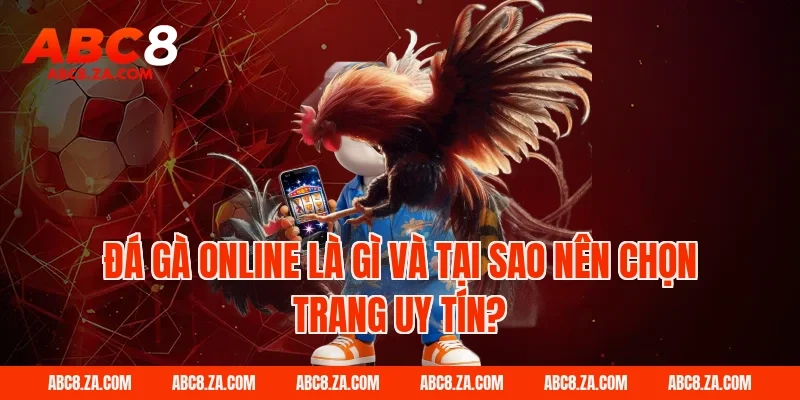Đá gà online là gì và tại sao nên chọn trang uy tín ABC8?