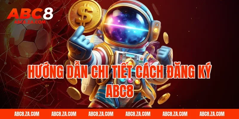 Hướng Dẫn Chi Tiết Cách Đăng Ký ABC8