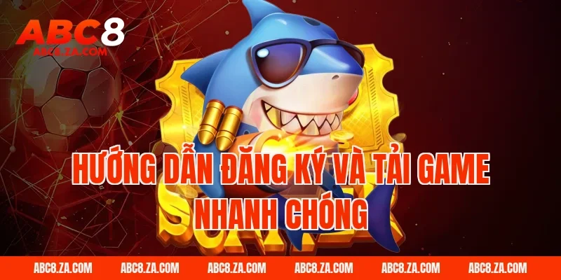 Hướng dẫn đăng ký và tải game nhanh chóng tại ABC8
