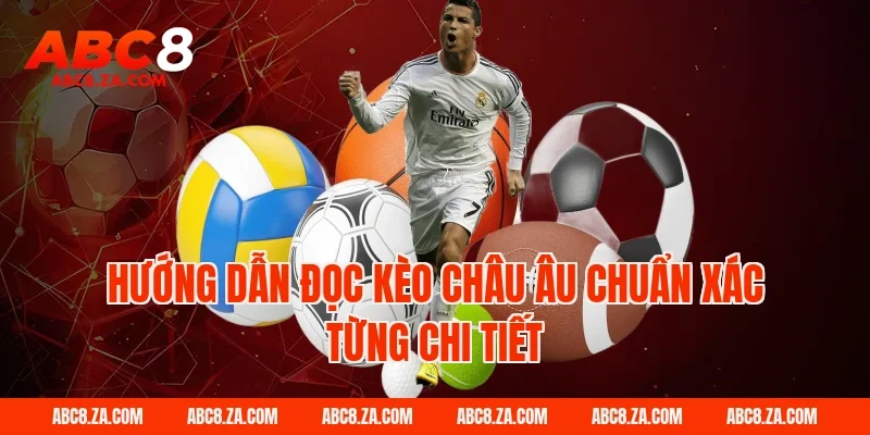 Hướng dẫn đọc kèo châu âu chuẩn xác từng chi tiết tại ABC8