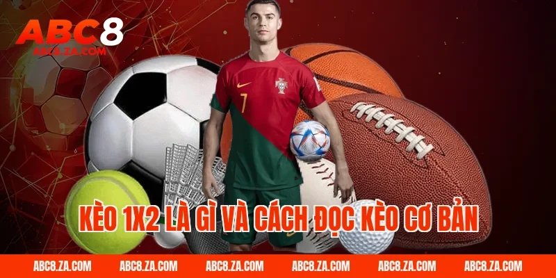 Kèo 1x2 là gì và cách đọc kèo cơ bản tại ABC8