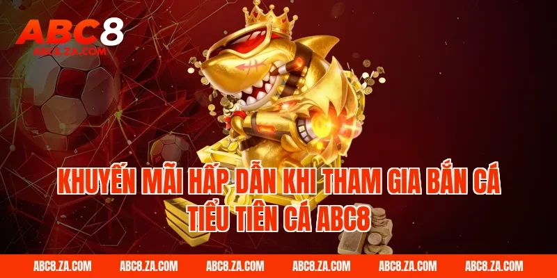 Khuyến mãi hấp dẫn khi tham gia bắn cá tiểu tiên cá ABC8