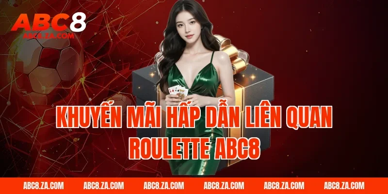 Khuyến mãi hấp dẫn liên quan roulette ABC8
