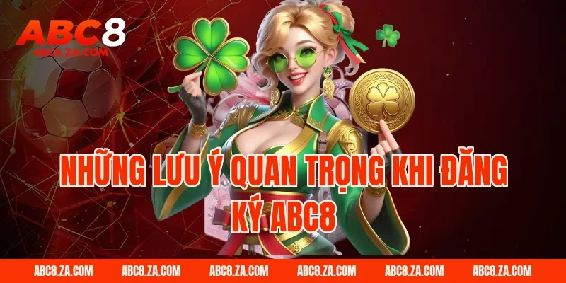 Những Lưu Ý Quan Trọng Khi Đăng Ký ABC8