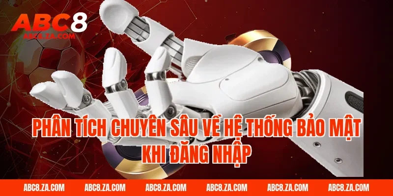 Phân tích chuyên sâu về hệ thống bảo mật khi đăng nhập ABC8
