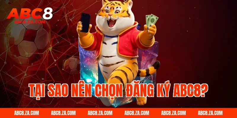 Tại Sao Nên Chọn Đăng Ký ABC8?