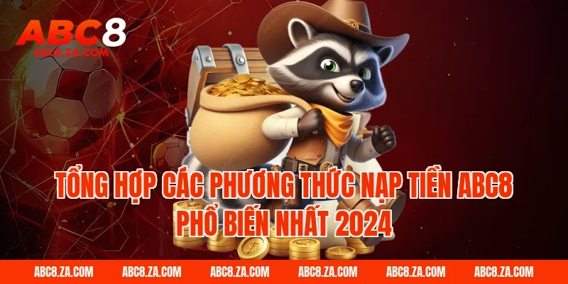 Tổng hợp các phương thức Nạp tiền ABC8 phổ biến nhất 2026