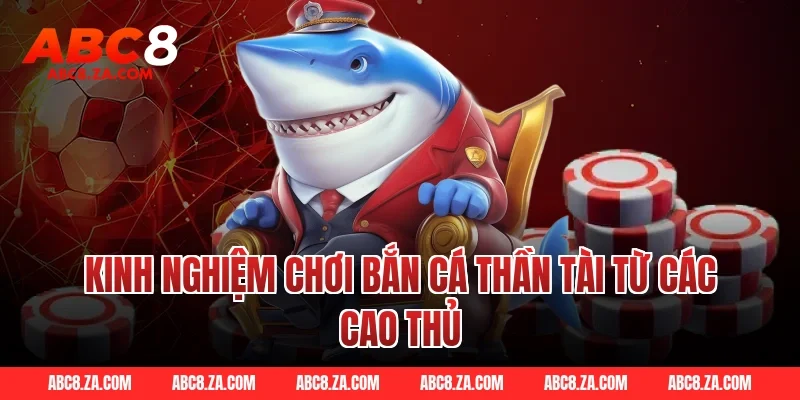 Kinh nghiệm chơi bắn cá thần tài từ các cao thủ ABC8